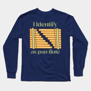 I identify as pan flute Long Sleeve T-Shirt